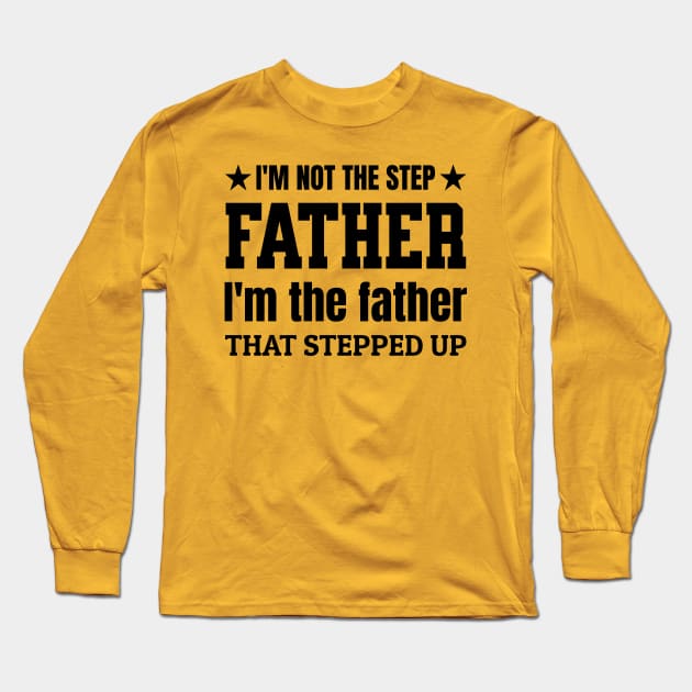 Im Not The Step Father Im The Father That Stepped Up, Cooler Step father Long Sleeve T-Shirt by Kouka25